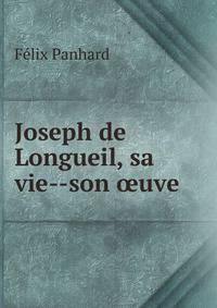 Joseph de Longueil, sa vie son oeuve