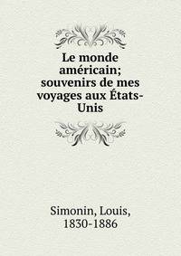 Le monde am?ricain; souvenirs de mes voyages aux ?tats-Unis