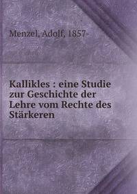 Kallikles : eine Studie zur Geschichte der Lehre vom Rechte des St?rkeren
