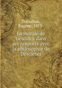 La morale de Geulincx dans ses rapports avec la philosophie de Descartes
