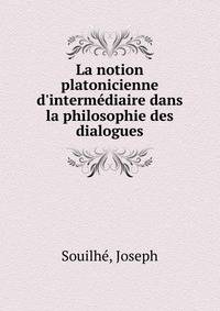 La notion platonicienne d'interm?diaire dans la philosophie des dialogues