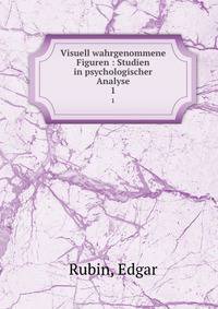 Visuell wahrgenommene Figuren : Studien in psychologischer Analyse