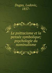 Le psittacisme et la pens?e symbolique; psychologie du nominalisme