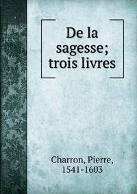 De la sagesse; trois livres