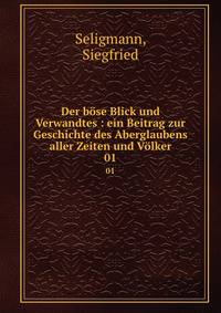 Der bse Blick und Verwandtes. Ein Beitrag zur Geschichte des Aberglaubens aller Zeiten und Vlker Band 1