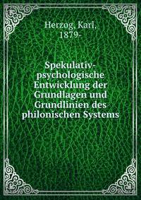 Spekulativ-psychologische Entwicklung der Grundlagen und Grundlinien des philonischen Systems