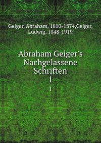 Abraham Geiger's Nachgelassene Schriften