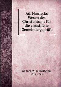 Ad. Harnacks Wesen des Christentums fur die christliche Gemeinde gepruft