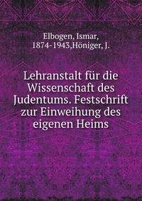 Lehranstalt fur die Wissenschaft des Judentums. Festschrift zur Einweihung des eigenen Heims