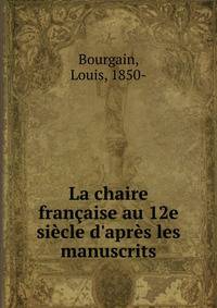 La chaire fran?aise au 12e si?cle d'apr?s les manuscrits