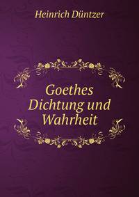 Goethes Dichtung und Wahrheit