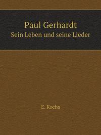 Paul Gerhardt. Sein Leben und seine Lieder