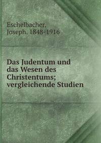 Das Judentum und das Wesen des Christentums; vergleichende Studien
