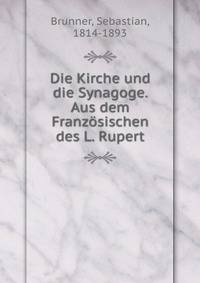 Die Kirche und die Synagoge. Aus dem Franzosischen des L. Rupert