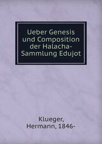 Ueber Genesis und Composition der Halacha-Sammlung Edujot