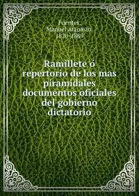 Ramillete o? repertorio de los mas piramidales documentos oficiales del gobierno dictatorio