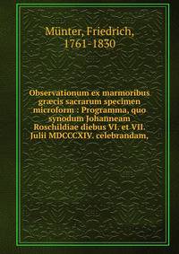 Observationum ex marmoribus gr?cis sacrarum specimen microform : Programma, quo synodum Johanneam Roschildiae diebus VI. et VII. Julii MDCCCXIV. celebrandam,