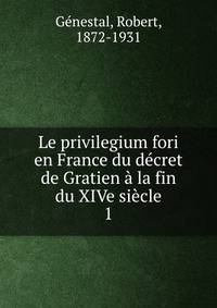 Le privilegium fori en France du decret de Gratien a la fin du XIVe siecle