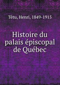 Histoire du palais episcopal de Quebec