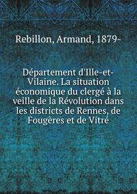 D?partement d'Ille-et-Vilaine. La situation ?conomique du clerg? ? la veille de la R?volution dans les districts de Rennes, de Foug?res et de Vitr?