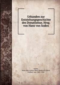 Urkunden zur Entstehungsgeschichte des Donatismus. Hrsg. von Hans von Soden