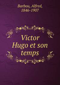 Victor Hugo et son temps
