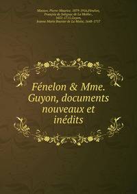 F?nelon &amp; Mme. Guyon, documents nouveaux et in?dits