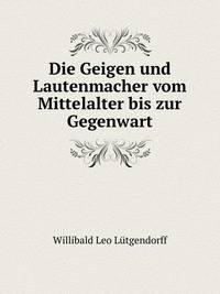 Die Geigen und Lautenmacher vom Mittelalter bis zur Gegenwart