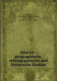 Sibirien : geographische, ethnographische und historische Studien
