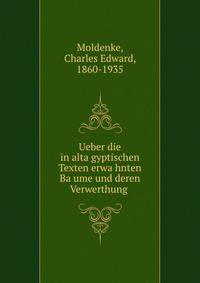 Ueber die in alta?gyptischen Texten erwa?hnten Ba?ume und deren Verwerthung