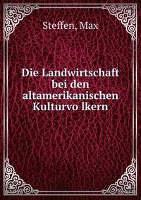 Die Landwirtschaft bei den altamerikanischen Kulturvo?lkern