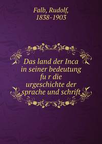 Das land der Inca in seiner bedeutung fu?r die urgeschichte der sprache und schrift