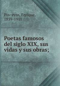 Poetas famosos del siglo XIX, sus vidas y sus obras;