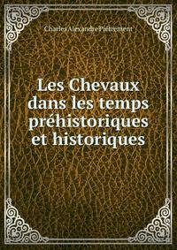 Les Chevaux dans les temps prehistoriques et historiques