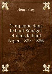Campagne dans le haut Senegal et dans la haut Niger, 1885-1886