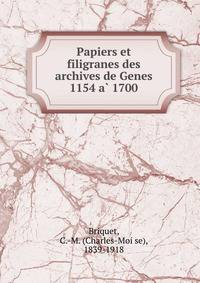 Papiers et filigranes des archives de Genes 1154 a? 1700