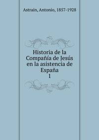 Historia de la Compania de Jesus en la asistencia de Espana