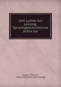 Von Luther bis Lessing. Sprachgeschichtliche aufsa?tze