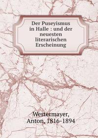 Der Puseyismus in Halle : und der neuesten literarischen Erscheinung