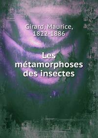 Les metamorphoses des insectes