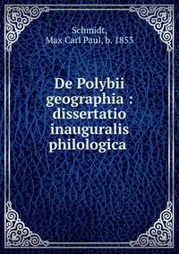 De Polybii geographia : dissertatio inauguralis philologica .