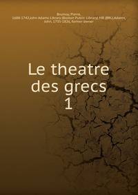 Le theatre des grecs. 1