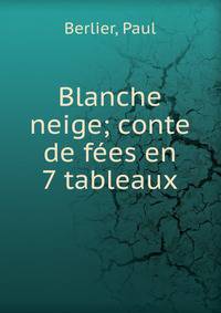 Blanche neige; conte de f?es en 7 tableaux