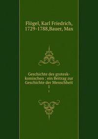 Geschichte des grotesk-komischen :. Ein Beitrag zur Geschichte der Menschheit Volume 1