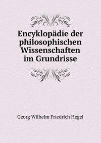 Encyklopadie der philosophischen Wissenschaften im Grundrisse