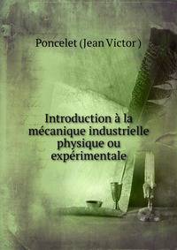 Introduction a la mecanique industrielle physique ou experimentale