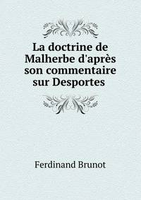 La doctrine de Malherbe d'apr?s son commentaire sur Desportes .