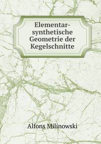 Elementar-synthetische Geometrie der Kegelschnitte