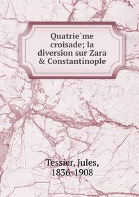 Quatrie?me croisade; la diversion sur Zara &amp; Constantinople
