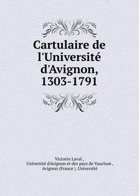 Cartulaire de l'Universit? d'Avignon, 1303-1791